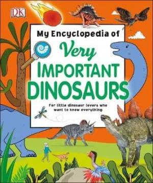 Dk: My Encyclopedia of Very Important Dinosaurs: For Little Dinosaur Lovers Who Want to Know Everything (My Very Important Encyclopedias) [2018] hardback