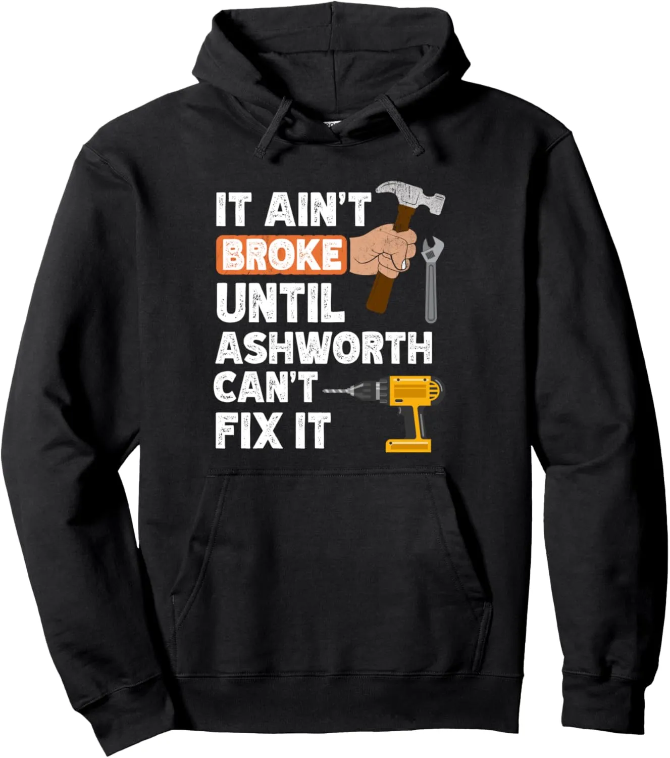 Funny Ashworth handyman hardware store tools ain't broke Pullover Hoodie