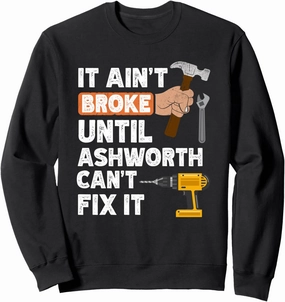 Funny Ashworth handyman hardware store tools ain't broke Sweatshirt