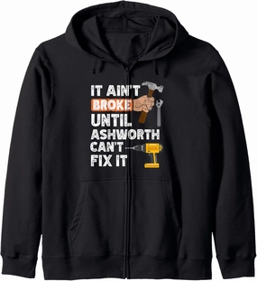 Funny Ashworth handyman hardware store tools ain't broke Zip Hoodie