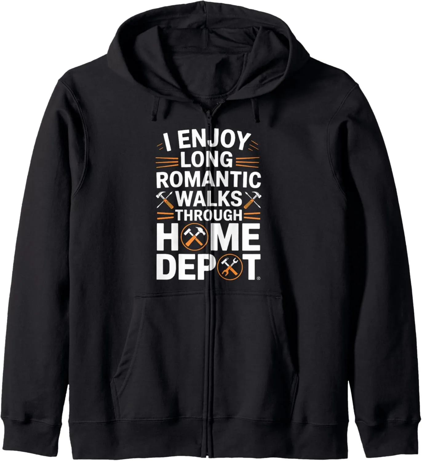 I Enjoy Long Romantic Walks Through Home Depot Funny Zip Hoodie
