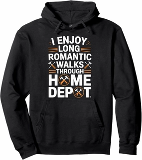 I Enjoy Long Romantic Walks Through Home Depot Funny Pullover Hoodie
