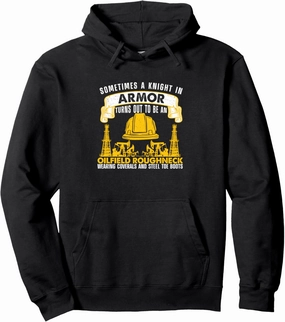 Knight In Shining Armor Roughneck Funny Oilfield Worker Pullover Hoodie