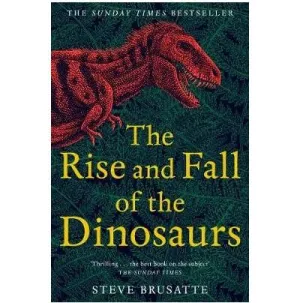 The Rise and Fall of the Dinosaurs